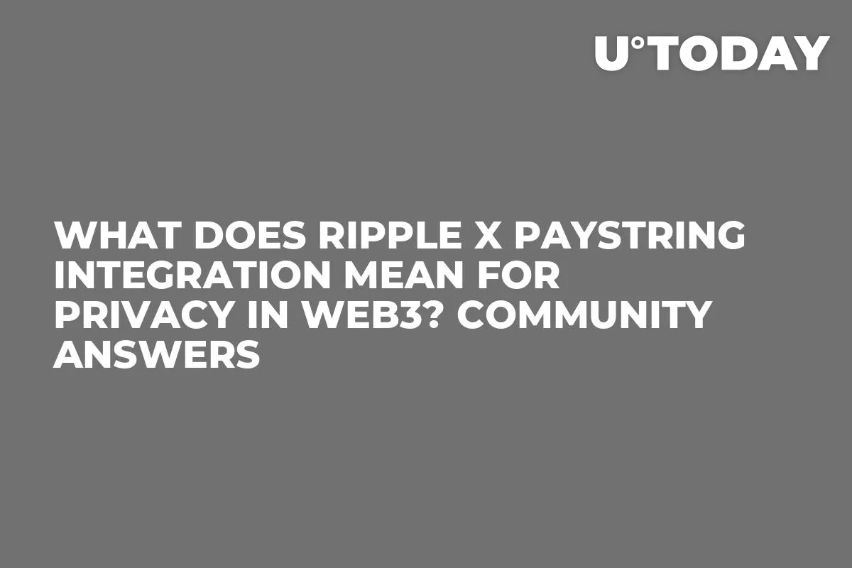 What Does Ripple x PayString Integration Mean for Privacy in Web3? Community Answers