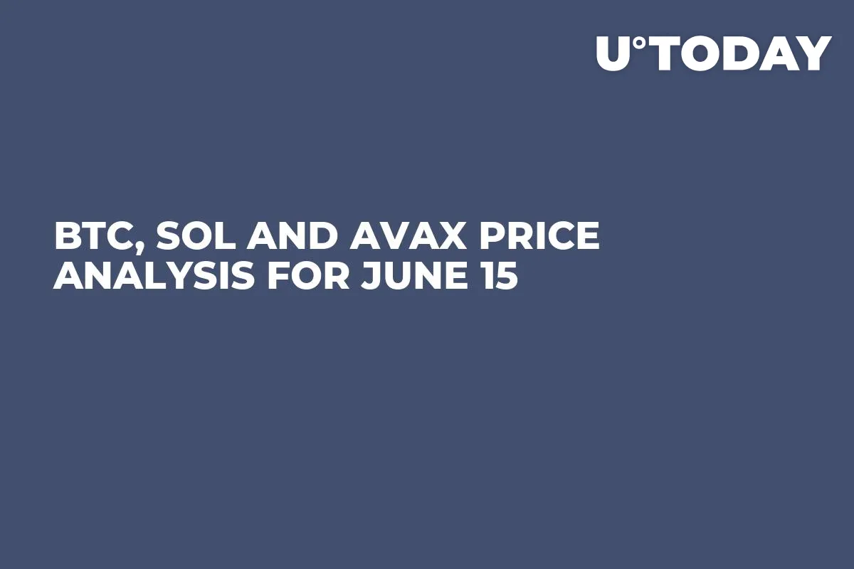 BTC, SOL and AVAX Price Analysis for June 15