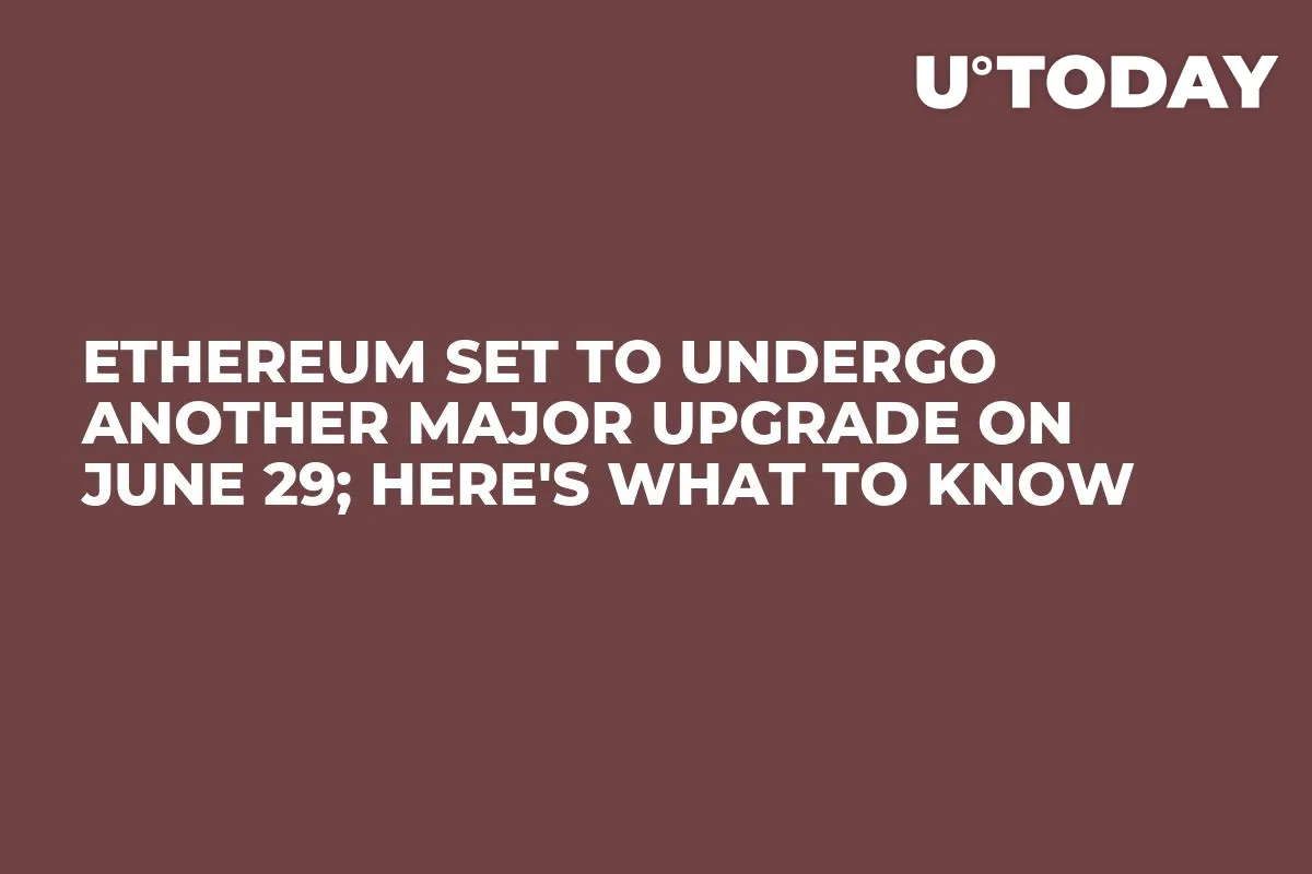 Ethereum Set to Undergo Another Major Upgrade on June 29; Here's What to Know
