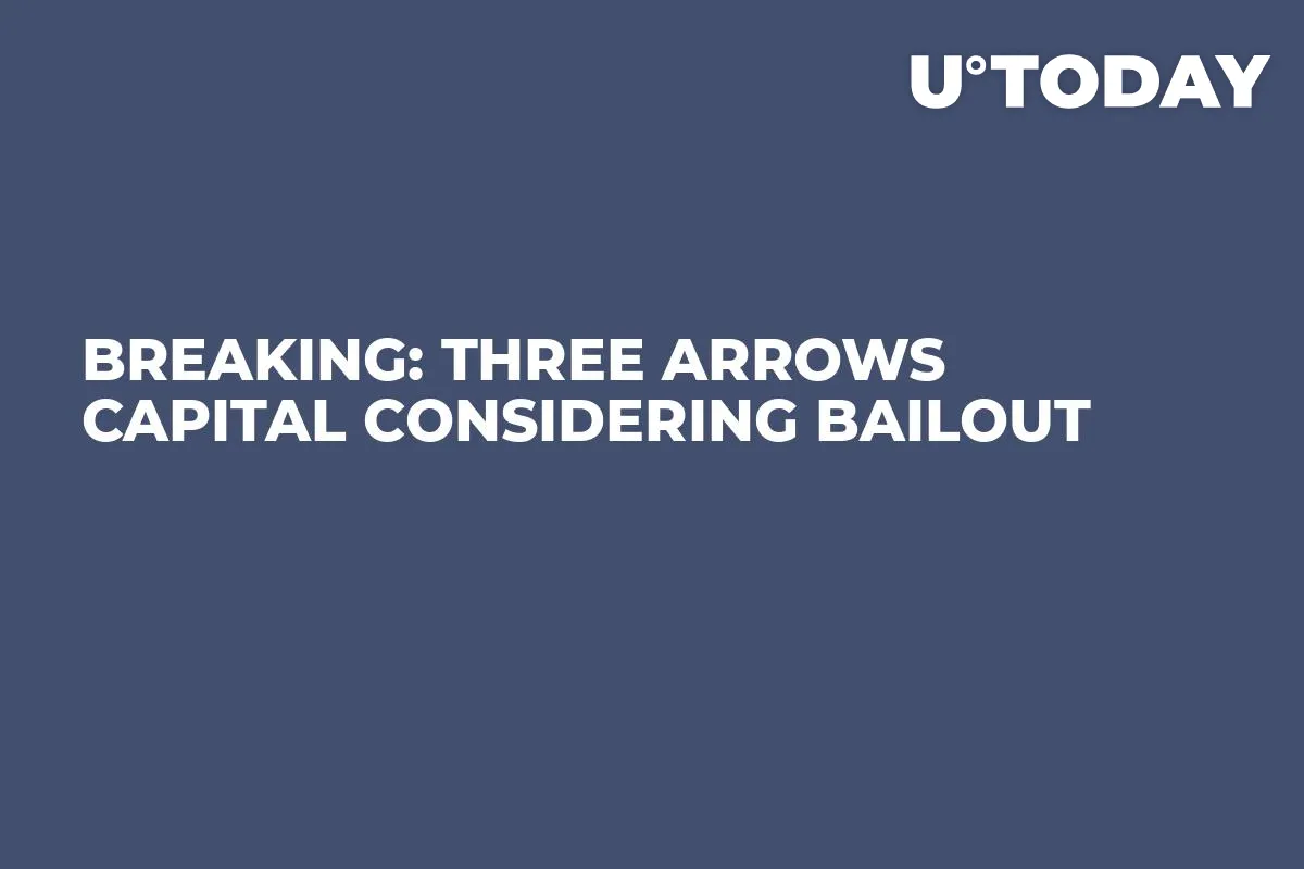 BREAKING: Three Arrows Capital Considering Bailout