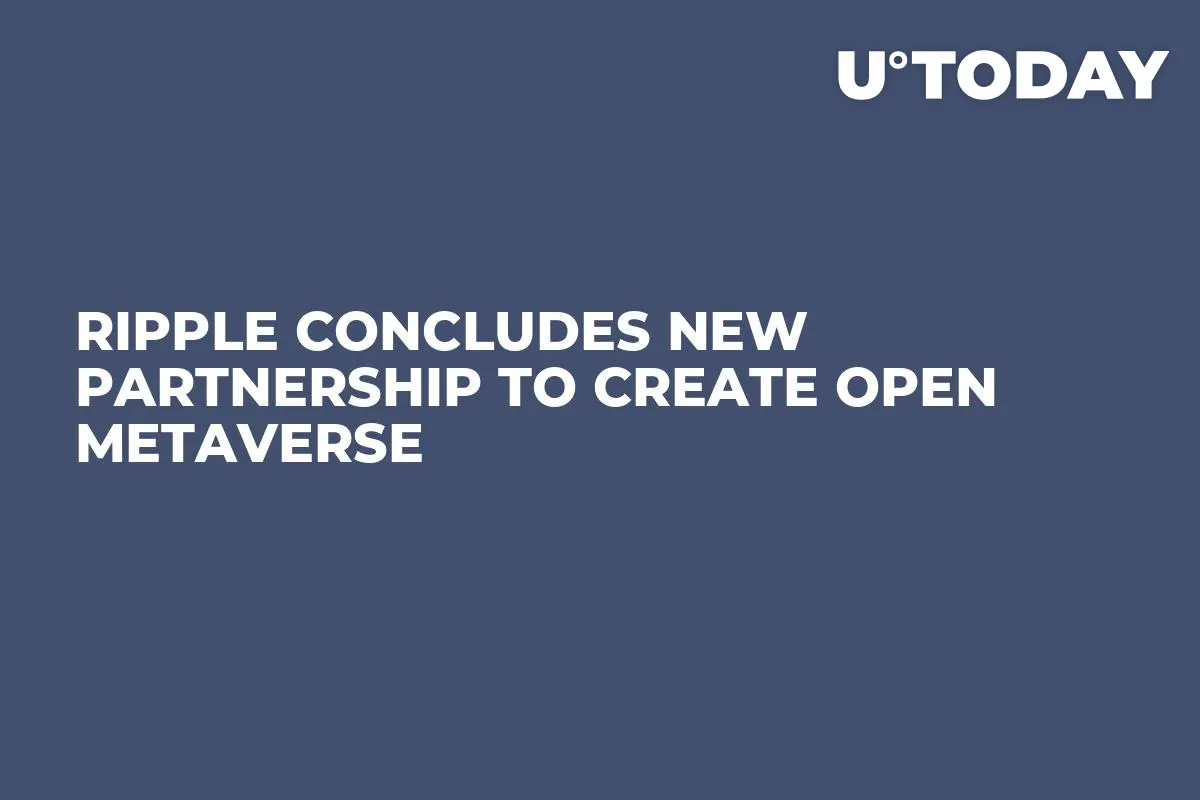 Ripple Concludes New Partnership to Create Open Metaverse