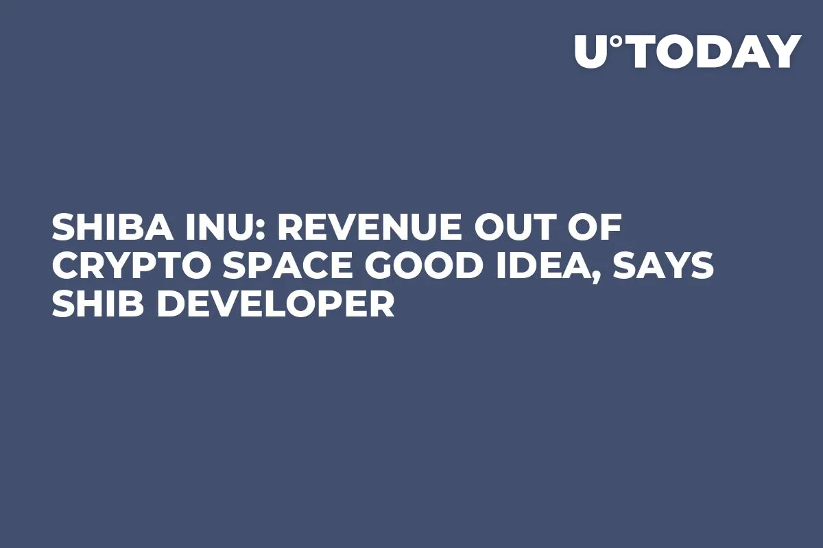 Shiba Inu: Revenue Out of Crypto Space Good Idea, Says SHIB Developer