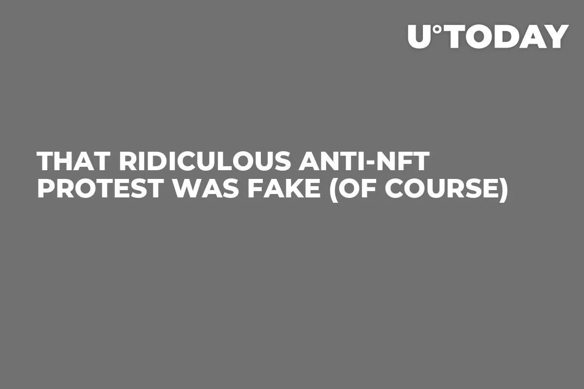That Ridiculous Anti-NFT Protest Was Fake (Of Course)