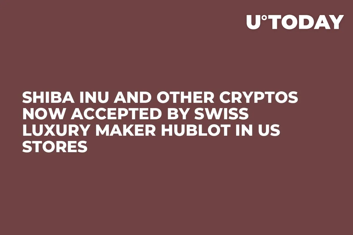 Shiba Inu and Other Cryptos Now Accepted by Swiss Luxury Maker Hublot in US Stores