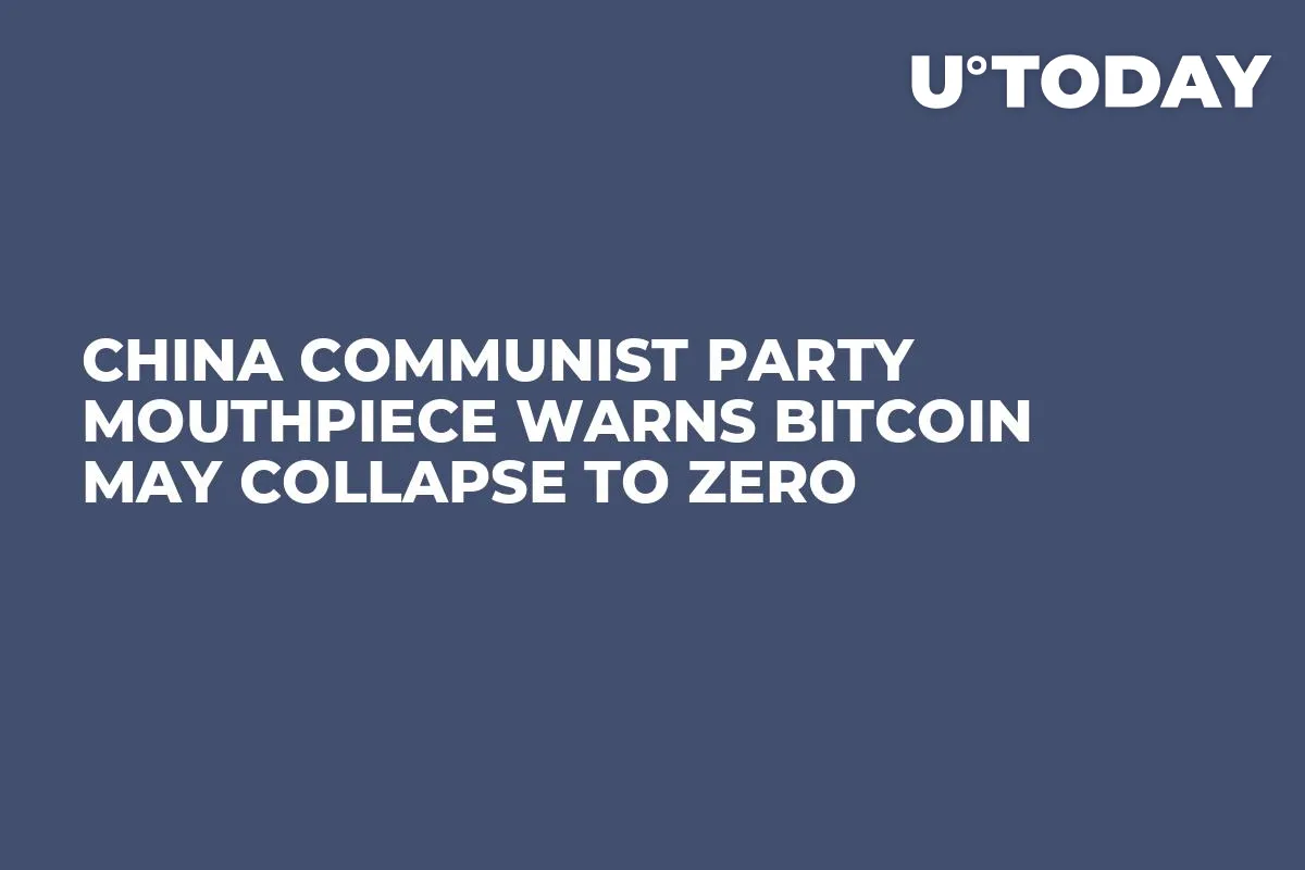 China Communist Party Mouthpiece Warns Bitcoin May Collapse to Zero