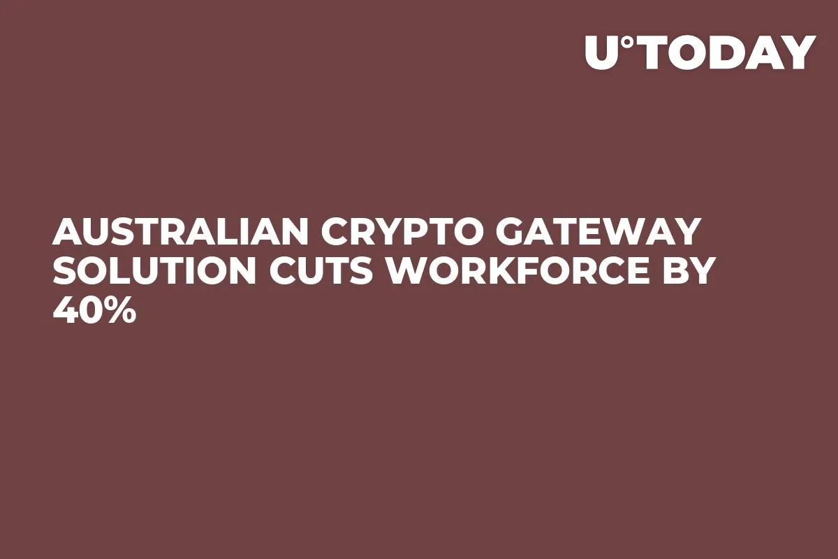 Australian Crypto Gateway Solution Cuts Workforce by 40%