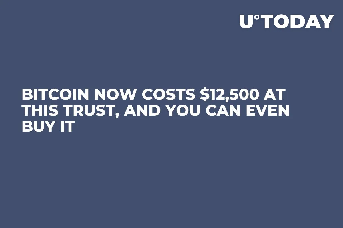Bitcoin Now Costs $12,500 at This Trust, And You Can Even Buy It