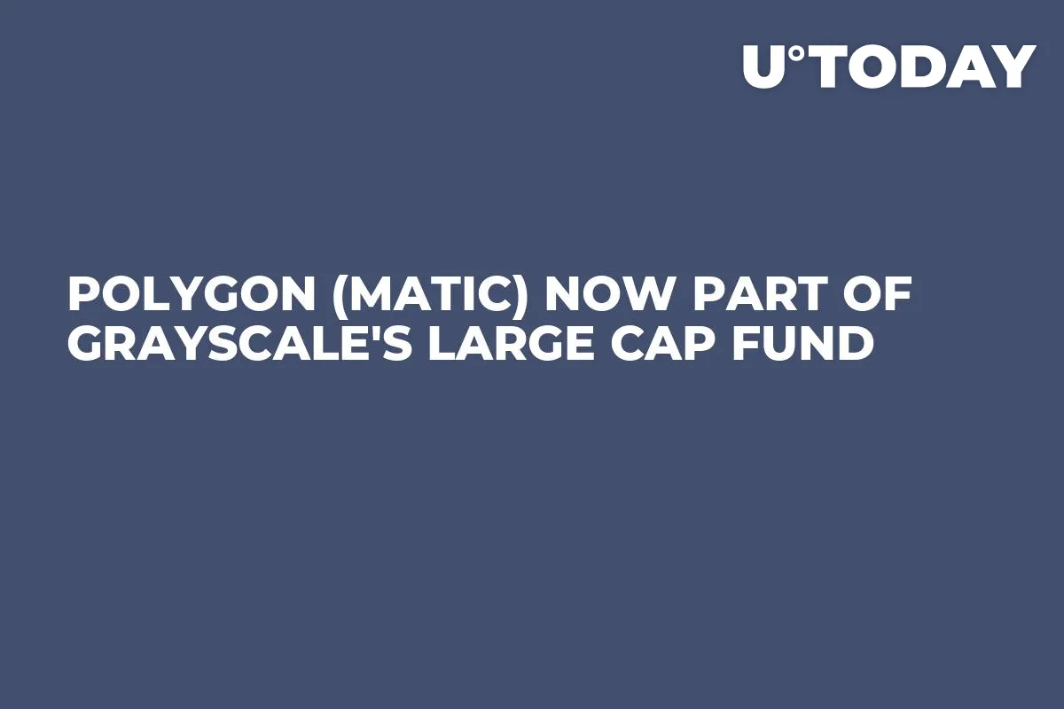Polygon (MATIC) Now Part of Grayscale's Large Cap Fund