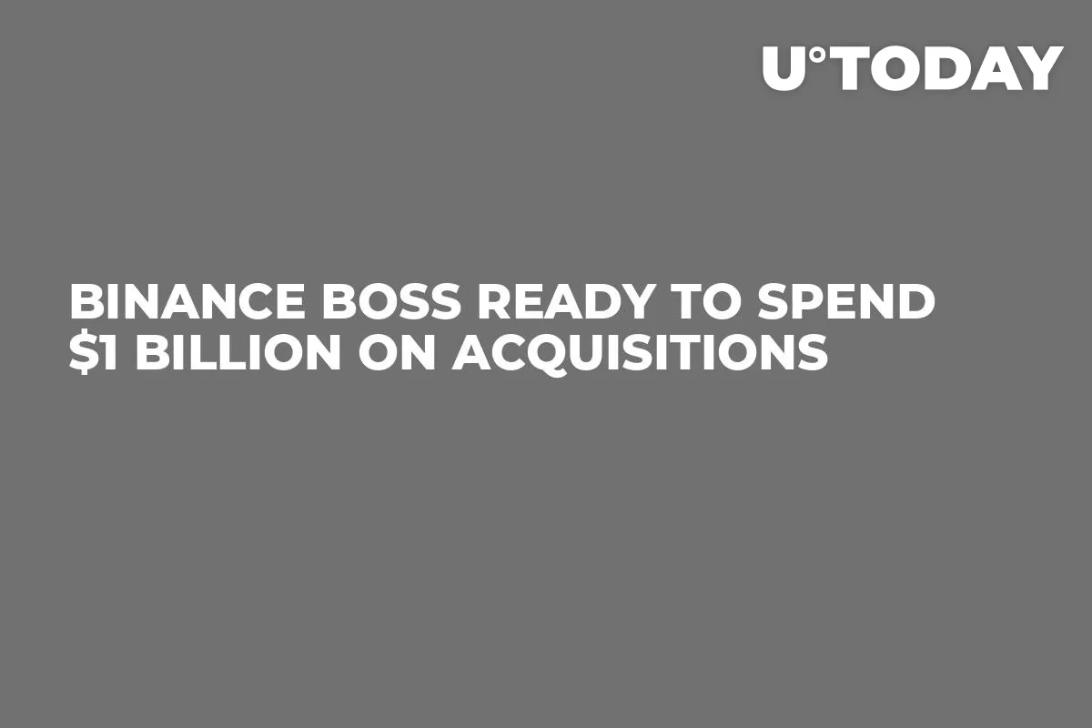 Binance Boss Ready to Spend $1 Billion on Acquisitions 