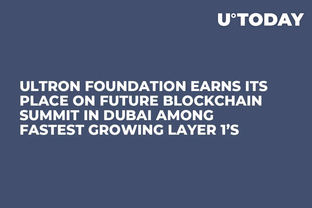 Ultron Foundation Earns Its Place On Future Blockchain Summit In Dubai Among Fastest Growing Layer 1’s