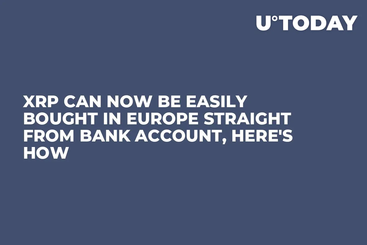 XRP Can Now Be Easily Bought in Europe Straight from Bank Account, Here's How