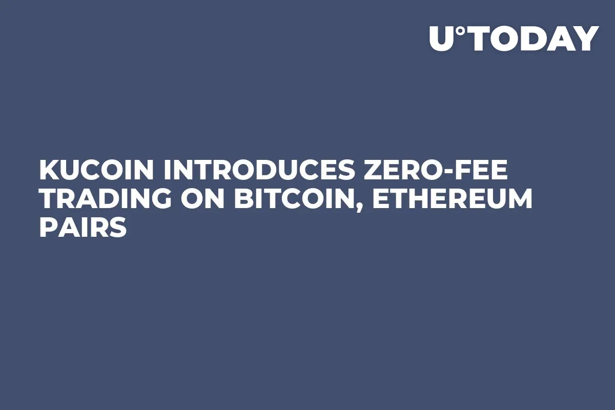 KuCoin Introduces Zero-Fee Trading on Bitcoin, Ethereum Pairs