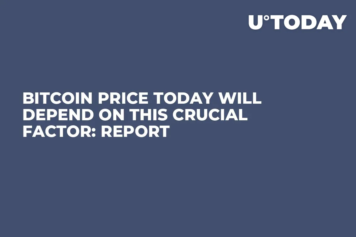Bitcoin Price Today Will Depend on This Crucial Factor: Report