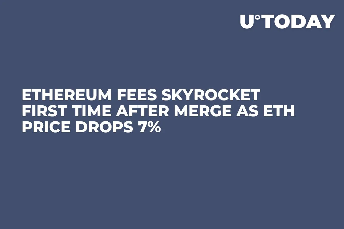 Ethereum Fees Skyrocket First Time After Merge as ETH Price Drops 7%