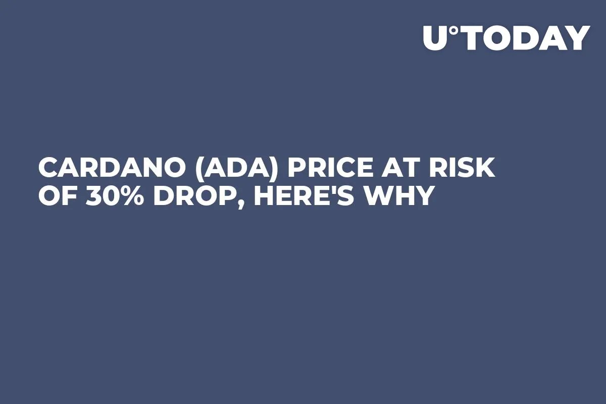 Cardano (ADA) Price at Risk of 30% Drop, Here's Why
