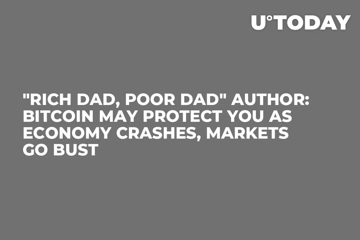 "Rich Dad, Poor Dad" Author: Bitcoin May Protect You as Economy Crashes, Markets Go Bust