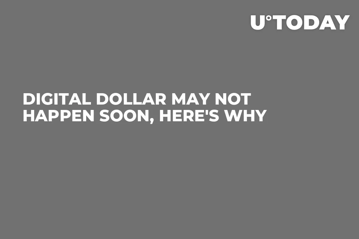 Digital Dollar May Not Happen Soon, Here's Why