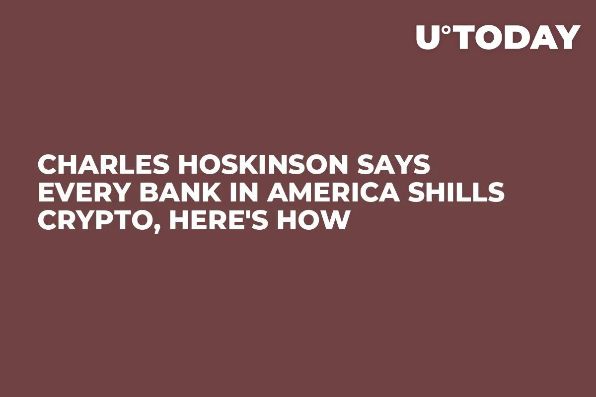 Charles Hoskinson Says Every Bank in America Shills Crypto, Here's How