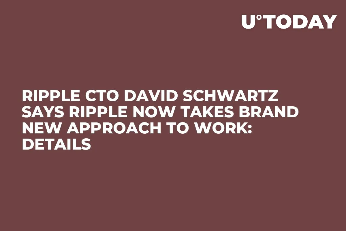 Ripple CTO David Schwartz Says Ripple Now Takes Brand New Approach to Work: Details