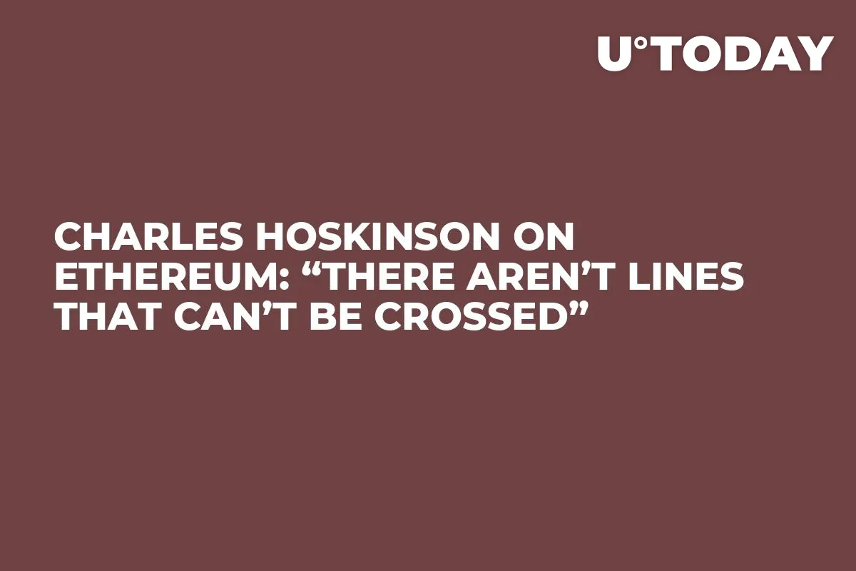 Charles Hoskinson on Ethereum: “There Aren’t Lines That Can’t Be Crossed”