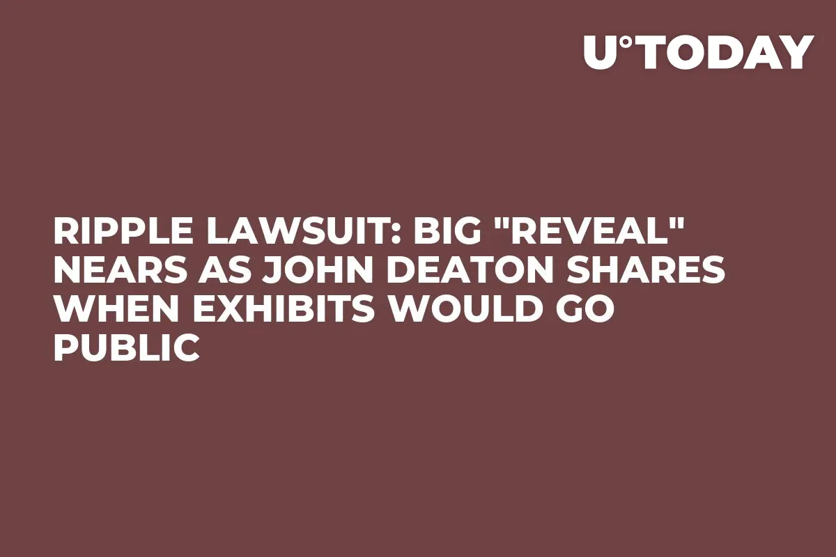 Ripple Lawsuit: Big "Reveal" Nears as John Deaton Shares When Exhibits Would Go Public
