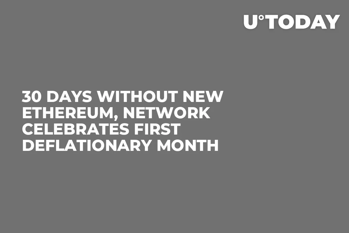 30 Days Without New Ethereum, Network Celebrates First Deflationary Month
