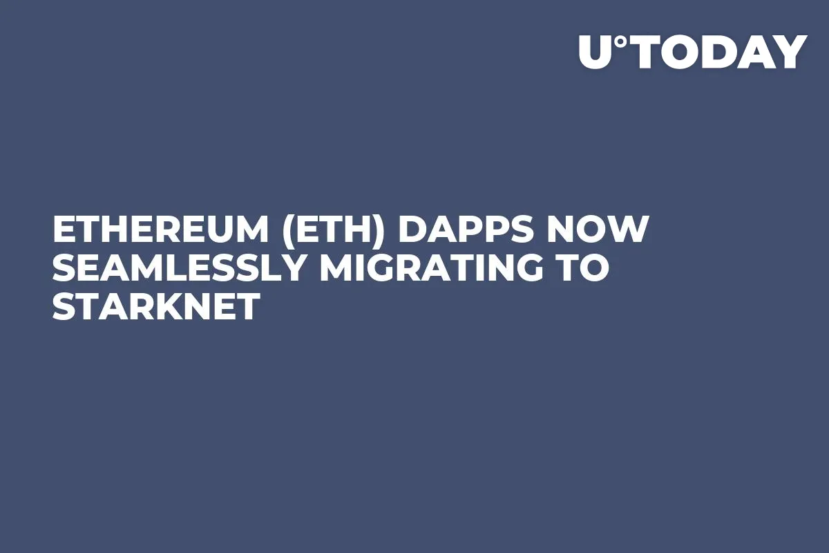 Ethereum (ETH) DApps Now Seamlessly Migrating to StarkNet