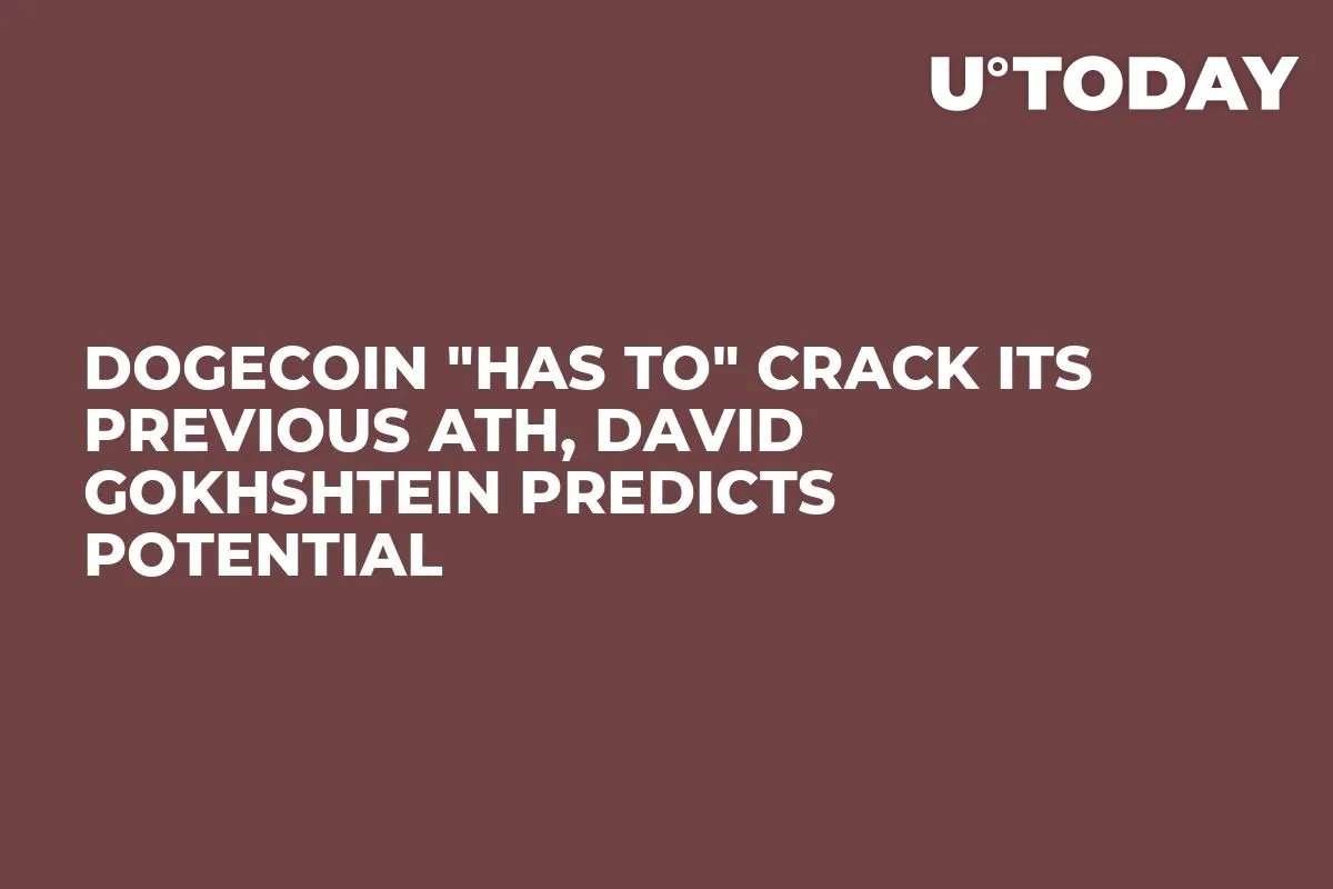 Dogecoin "Has To" Crack Its Previous ATH, David Gokhshtein Predicts Potential