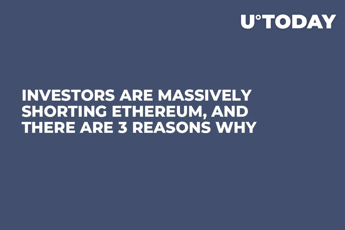 Investors Are Massively Shorting Ethereum, and There Are 3 Reasons Why