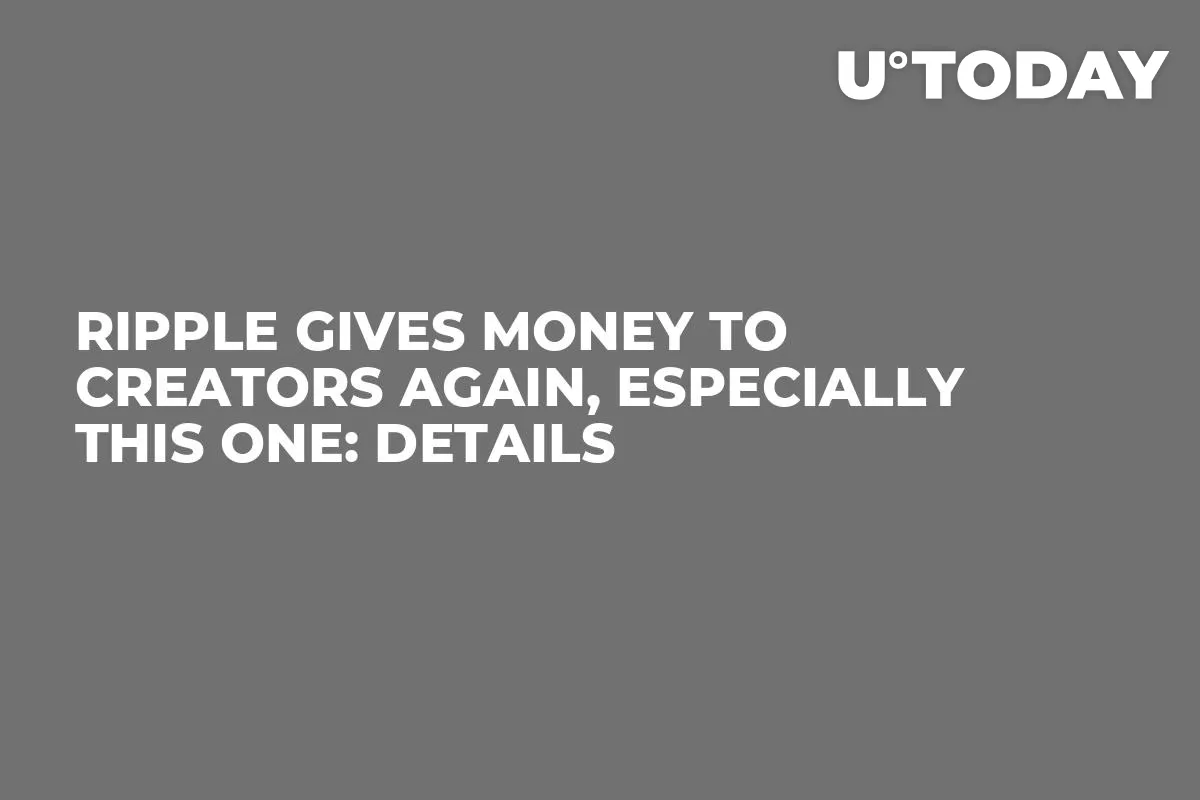 Ripple Gives Money to Creators Again, Especially This One: Details