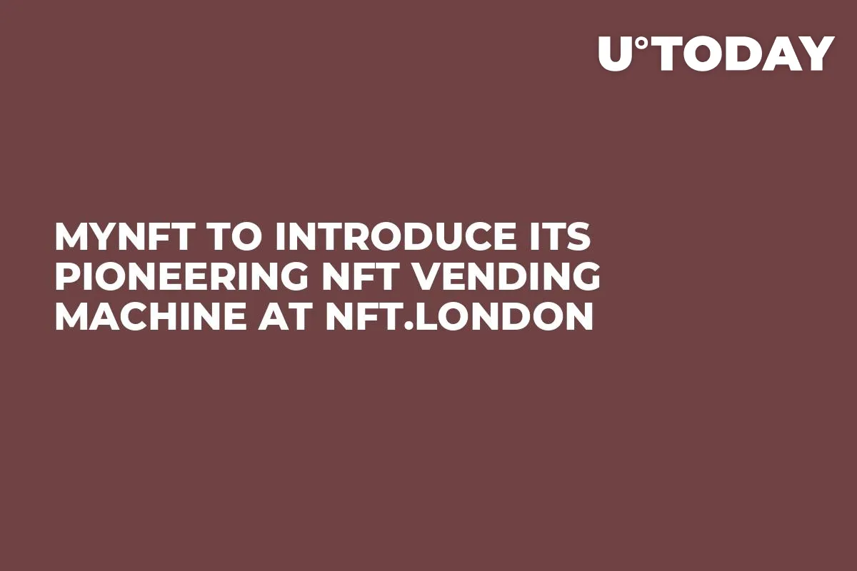 myNFT to Introduce its Pioneering NFT Vending Machine at NFT.London