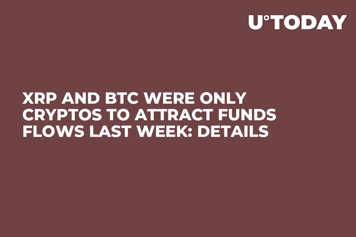 XRP and BTC Were Only Cryptos to Attract Funds Flows Last Week: Details