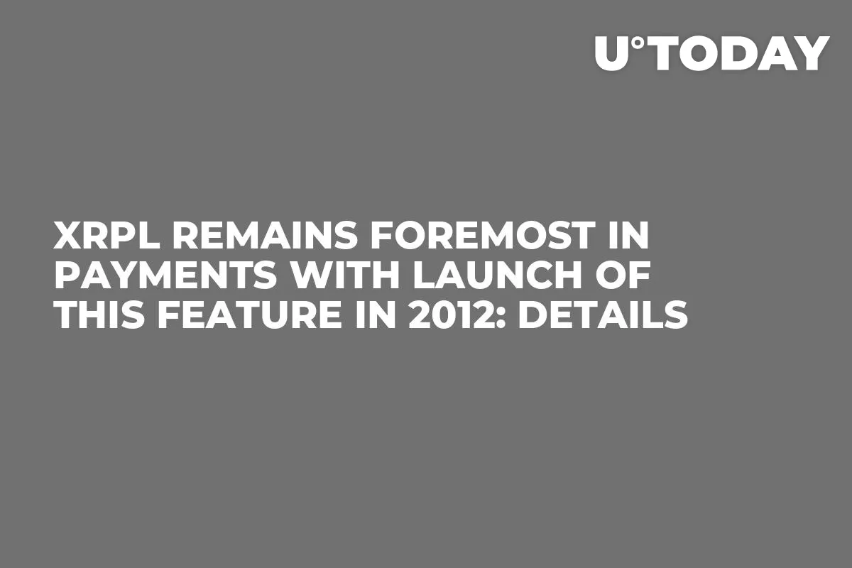 XRPL Remains Foremost in Payments With Launch of This Feature in 2012: Details