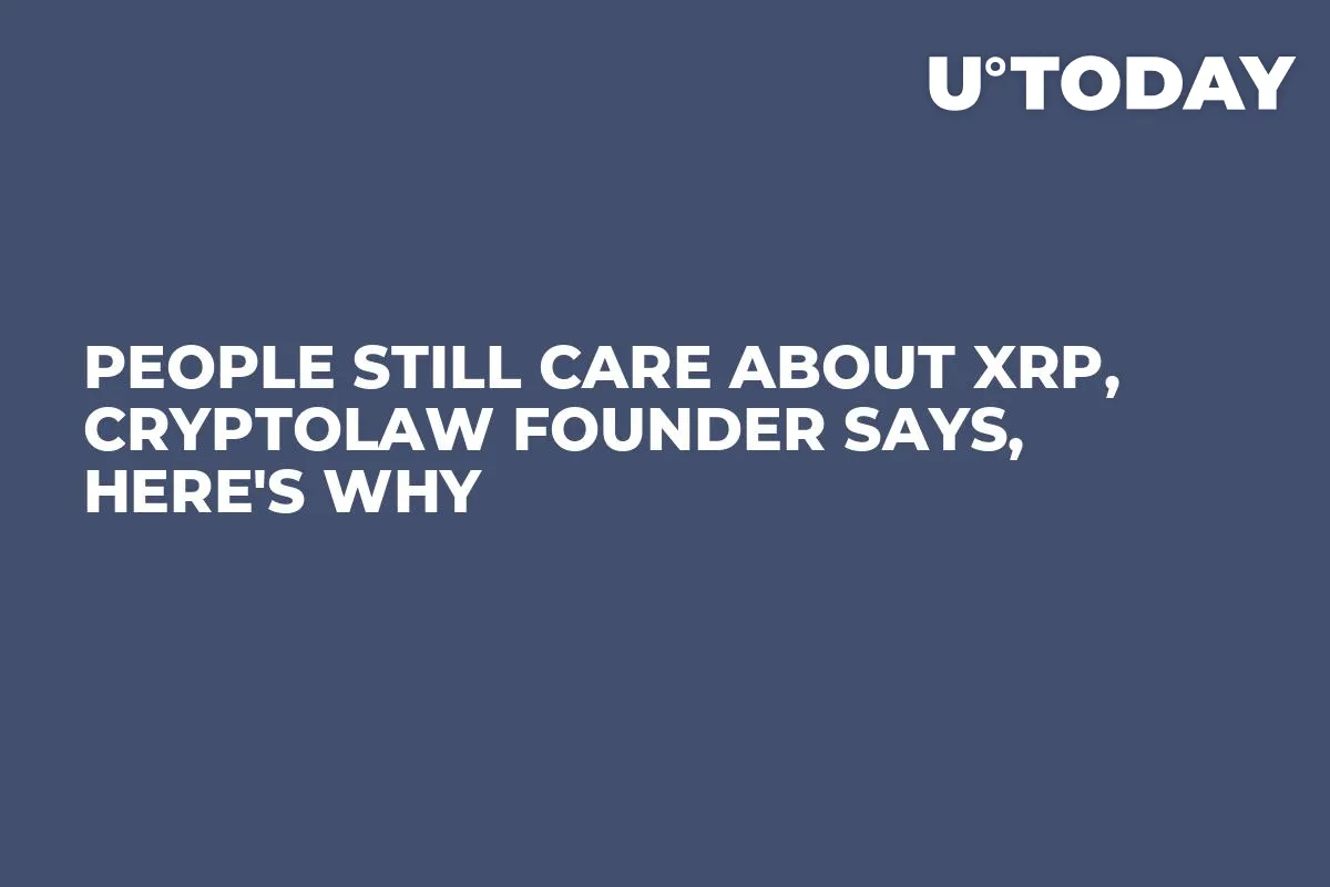 People Still Care About XRP, CryptoLaw Founder Says, Here's Why