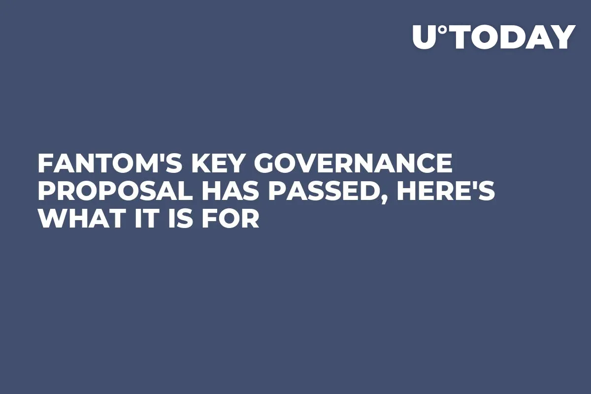 Fantom's Key Governance Proposal Has Passed, Here's What It Is For