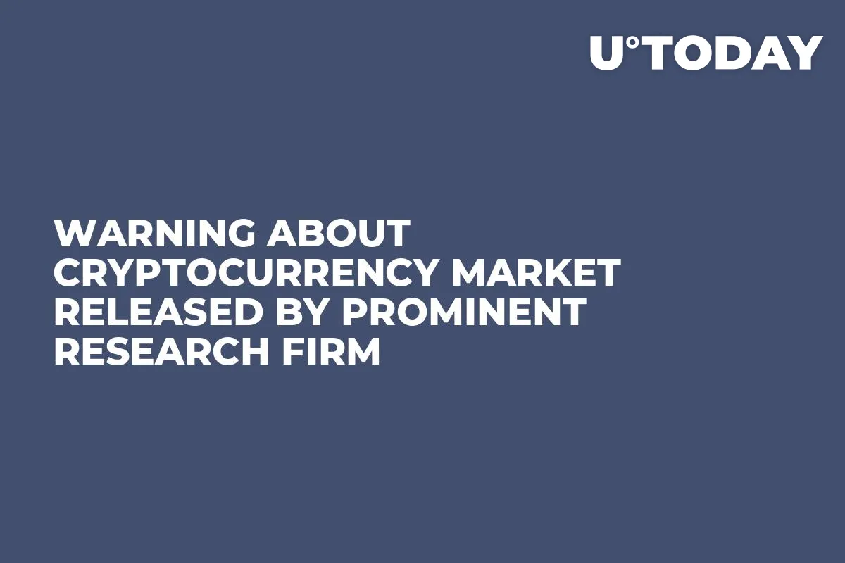 Warning About Cryptocurrency Market Released by Prominent Research Firm