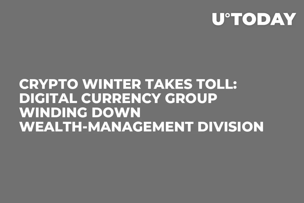 Crypto Winter Takes Toll: Digital Currency Group Winding Down Wealth-Management Division