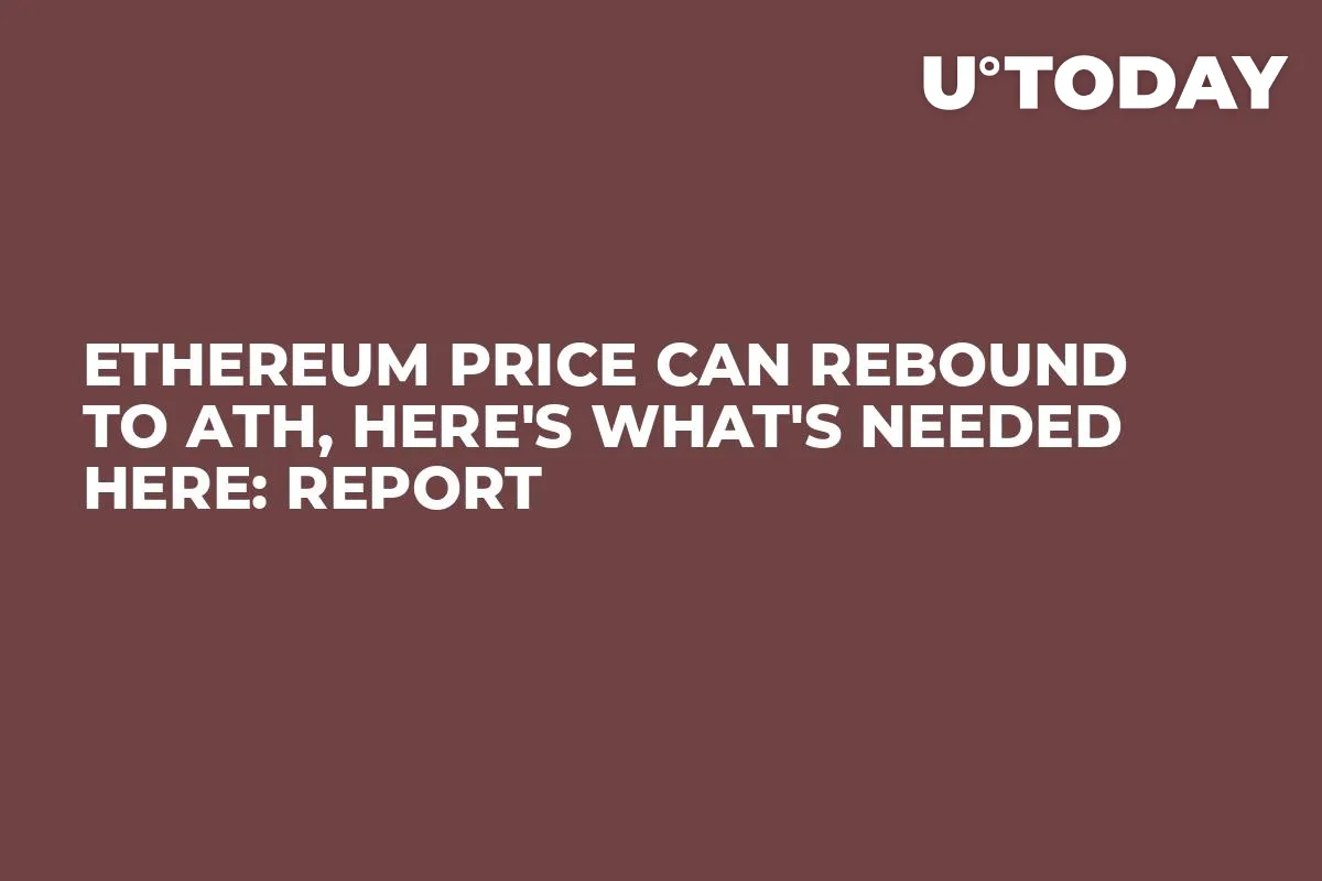 Ethereum Price Can Rebound to ATH, Here's What's Needed Here: Report