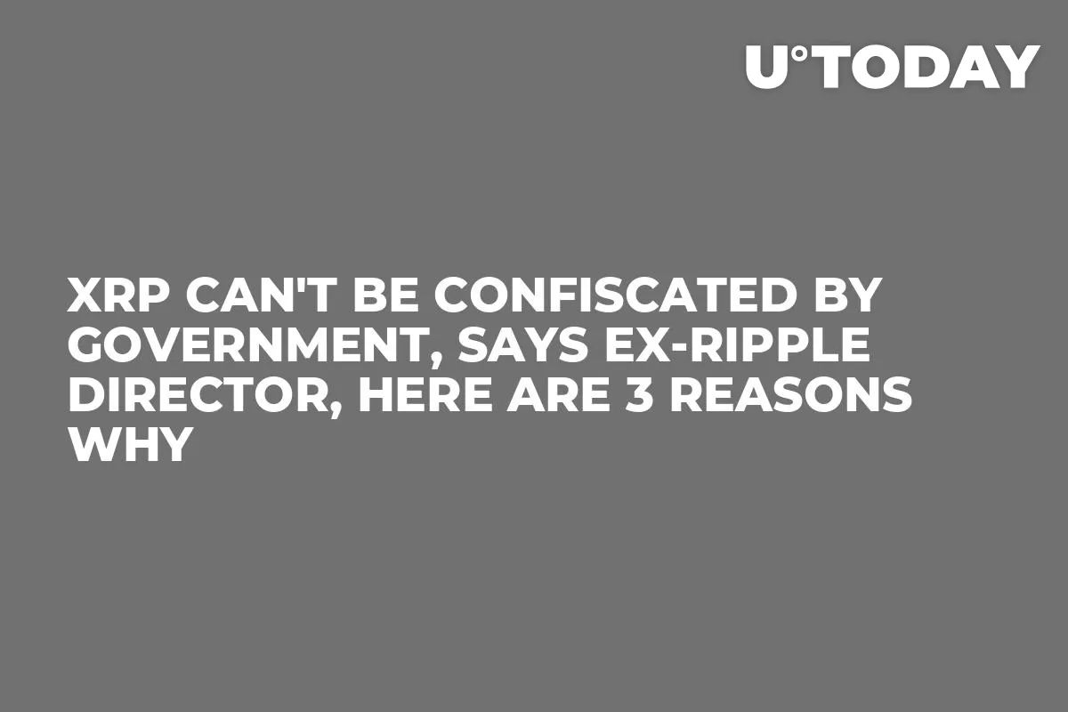 XRP Can't Be Confiscated by Government, Says Ex-Ripple Director, Here Are 3 Reasons Why