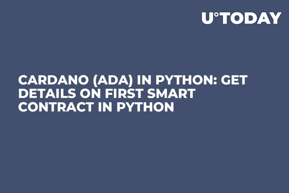 Cardano (ADA) in Python: Get Details on First Smart Contract in Python