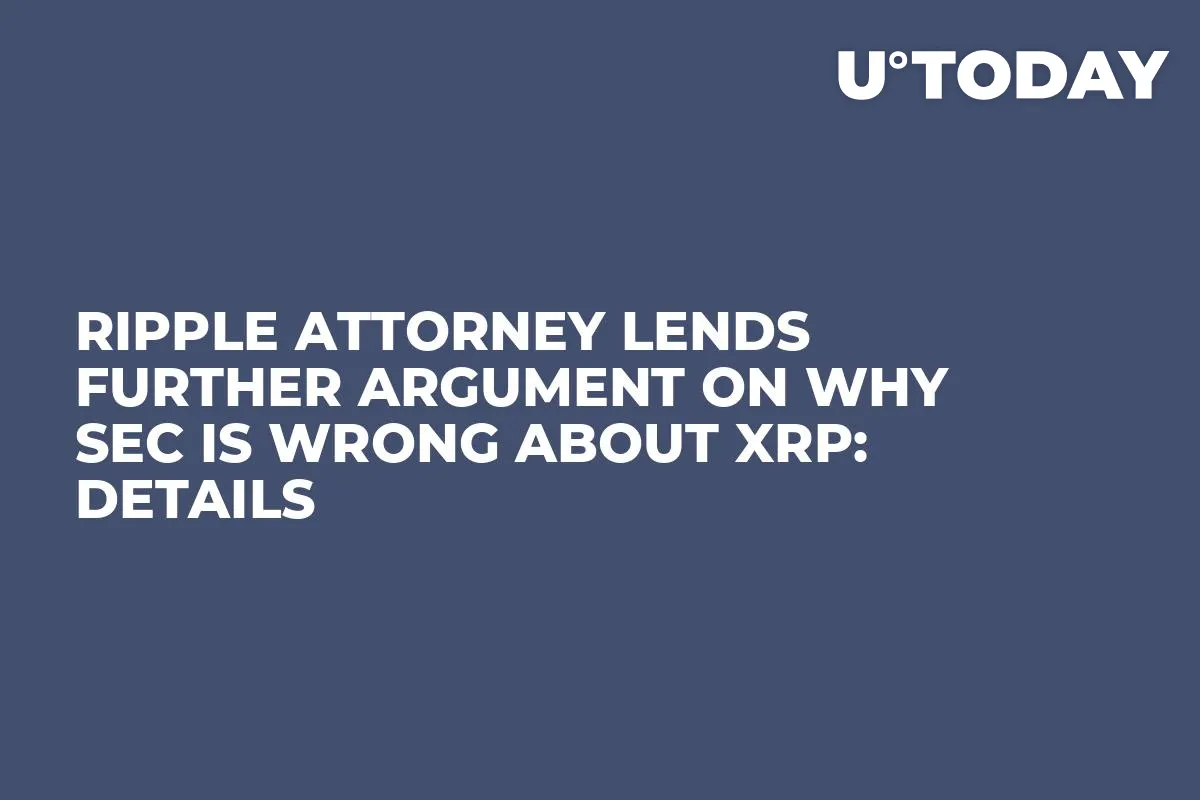 Ripple Attorney Lends Further Argument on Why SEC Is Wrong About XRP: Details