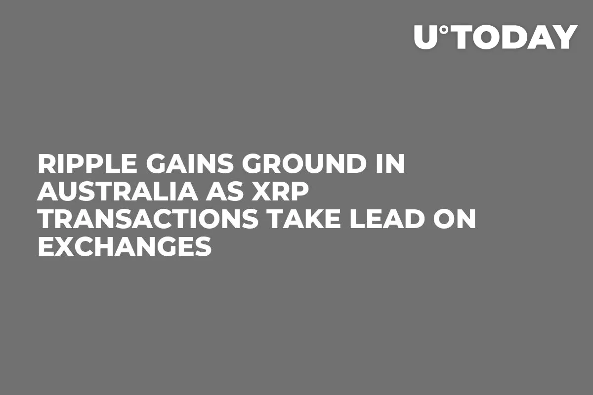 Ripple Gains Ground in Australia as XRP Transactions Take Lead on Exchanges