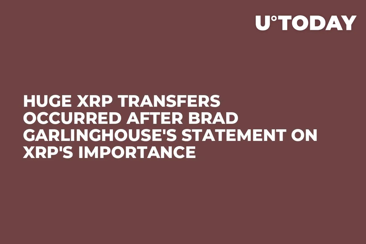 Huge XRP Transfers Occurred After Brad Garlinghouse's Statement on XRP's Importance