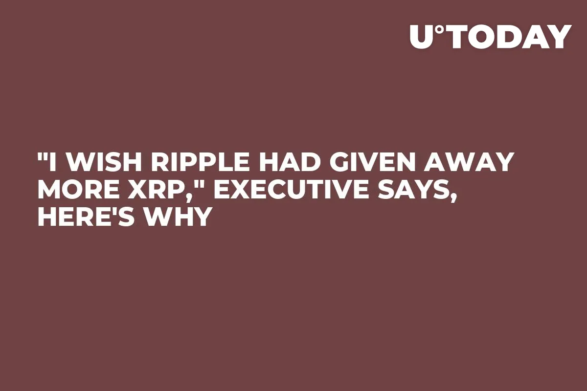 "I Wish Ripple Had Given Away More XRP," Executive Says, Here's Why