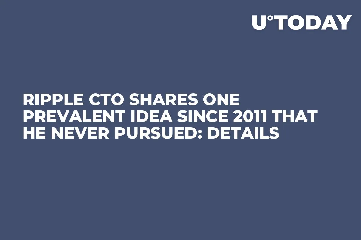 Ripple CTO Shares One Prevalent Idea Since 2011 That He Never Pursued: Details