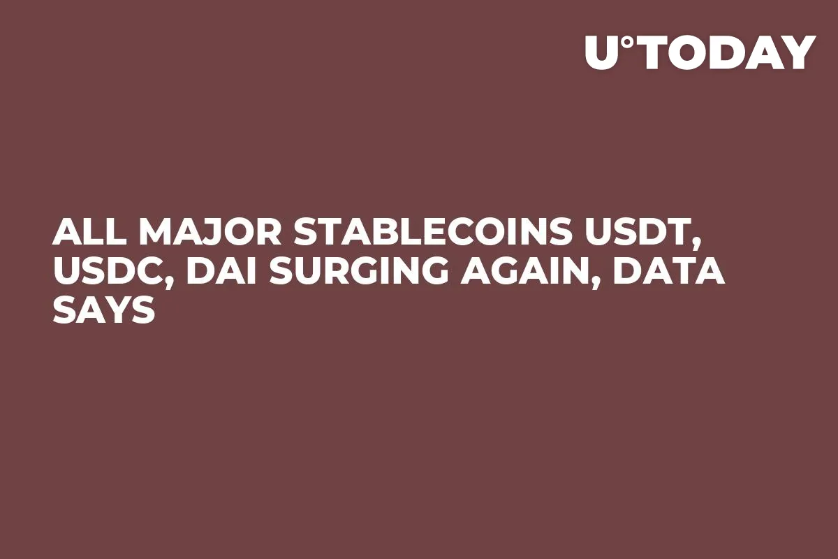 All Major Stablecoins USDT, USDC, DAI Surging Again, Data Says