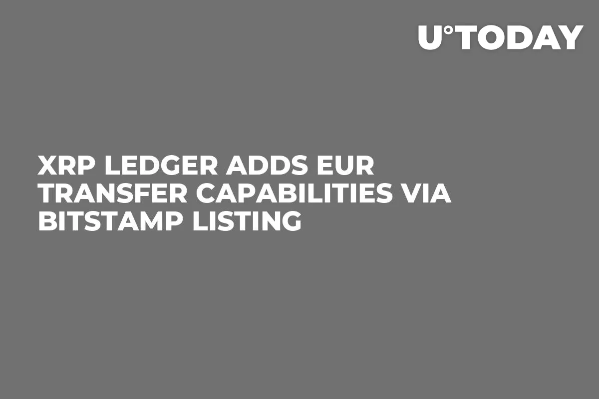 XRP Ledger Adds EUR Transfer Capabilities via Bitstamp Listing