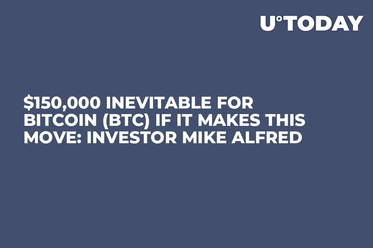 $150,000 Inevitable for Bitcoin (BTC) If It Makes This Move: Investor Mike Alfred