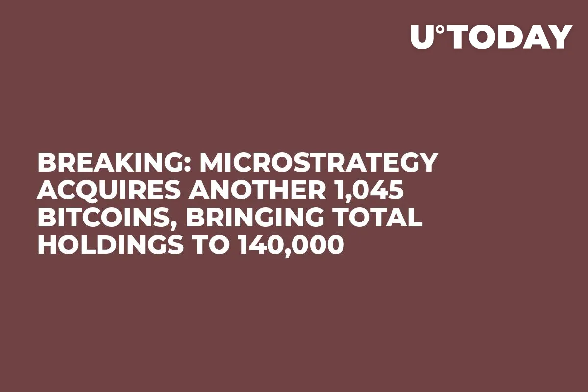 Breaking: MicroStrategy Acquires Another 1,045 Bitcoins, Bringing Total Holdings to 140,000