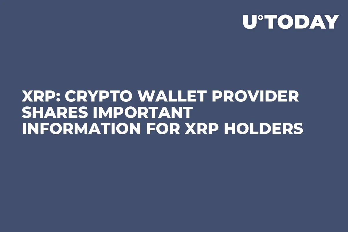 XRP: Crypto Wallet Provider Shares Important Information for XRP Holders